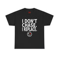 I Don't Chase I Replace Tee — Bold Graphic Smiley T-Shirt