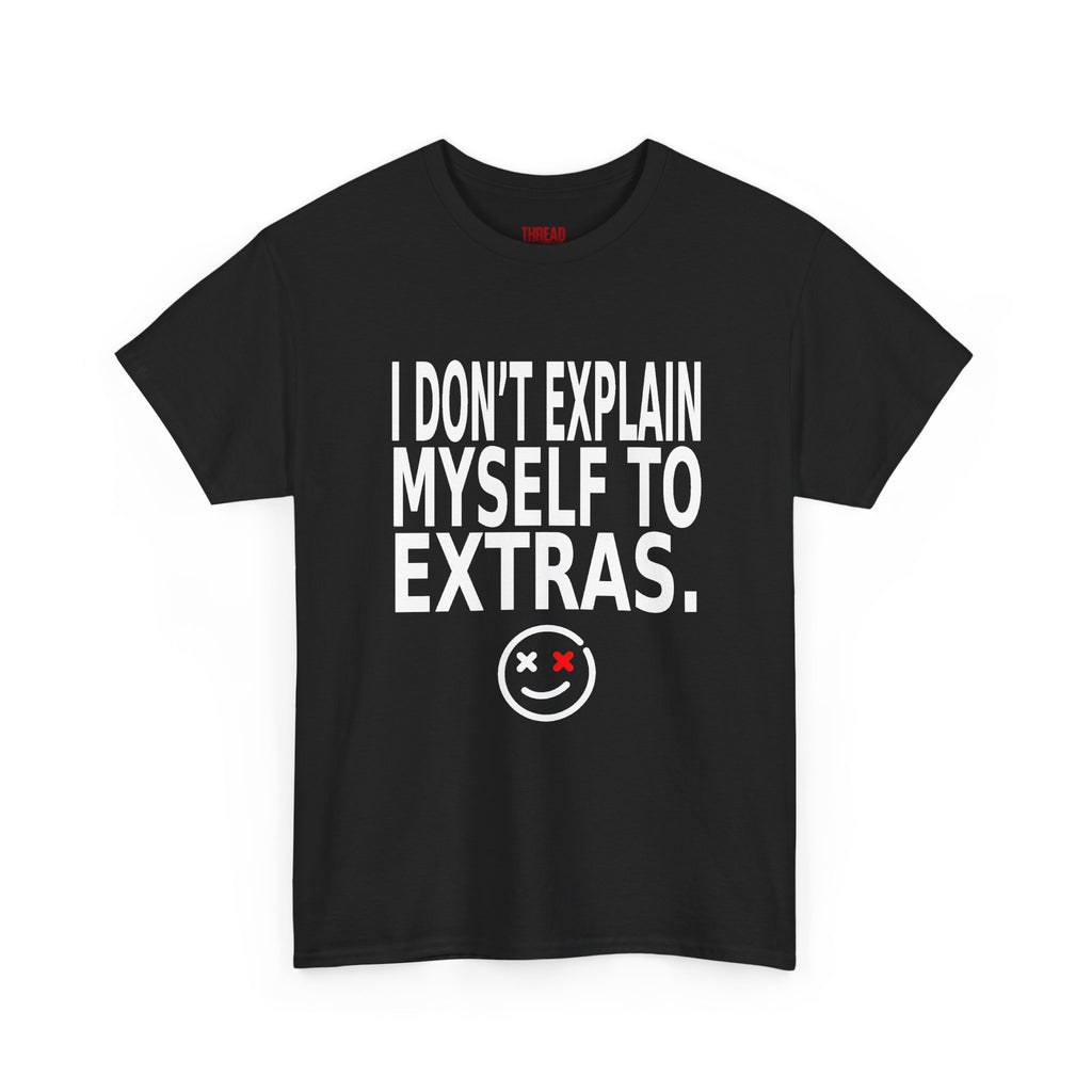 "I Don't Explain Myself to Extras" Graphic Tee — Edgy Smiley Face T-Shirt