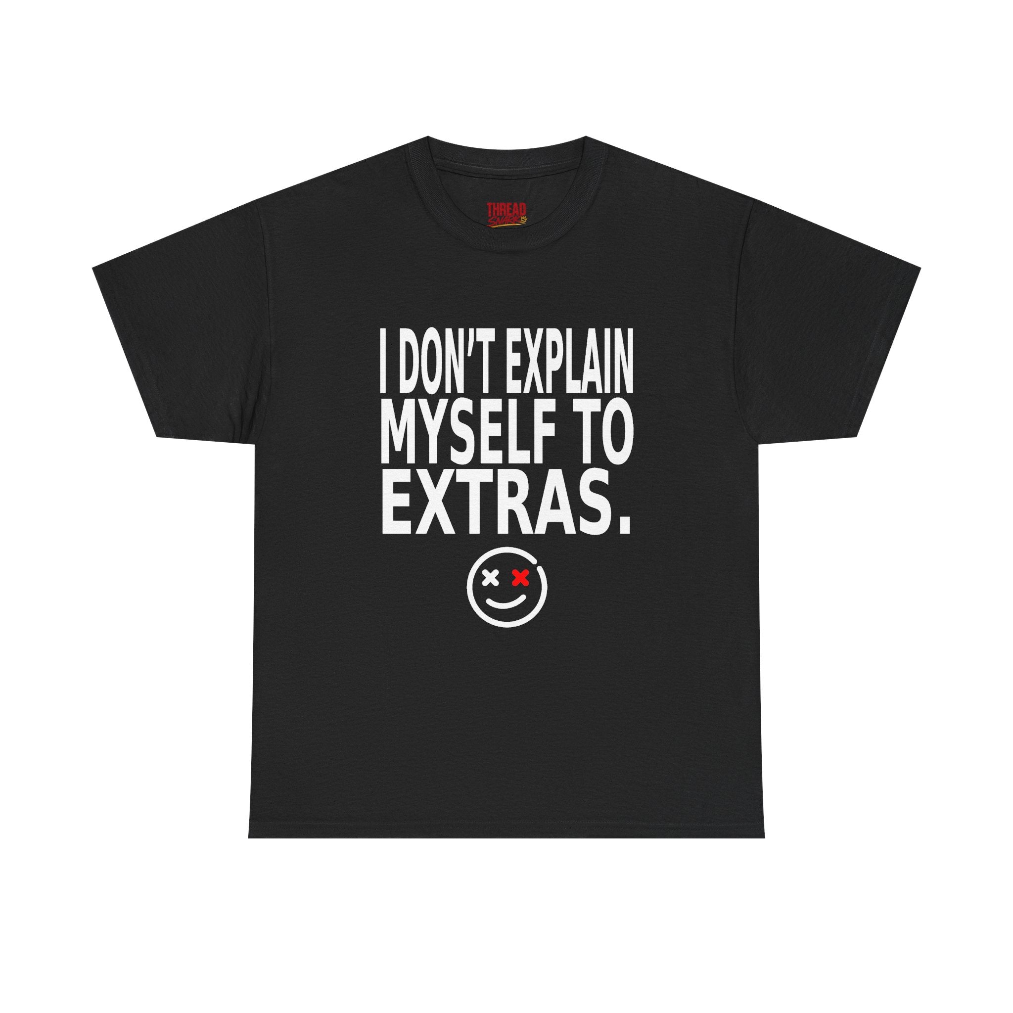 "I Don't Explain Myself to Extras" Graphic Tee — Edgy Smiley Face T-Shirt