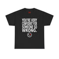 “You’re Very Confident For Someone So Wrong” Graphic Tee