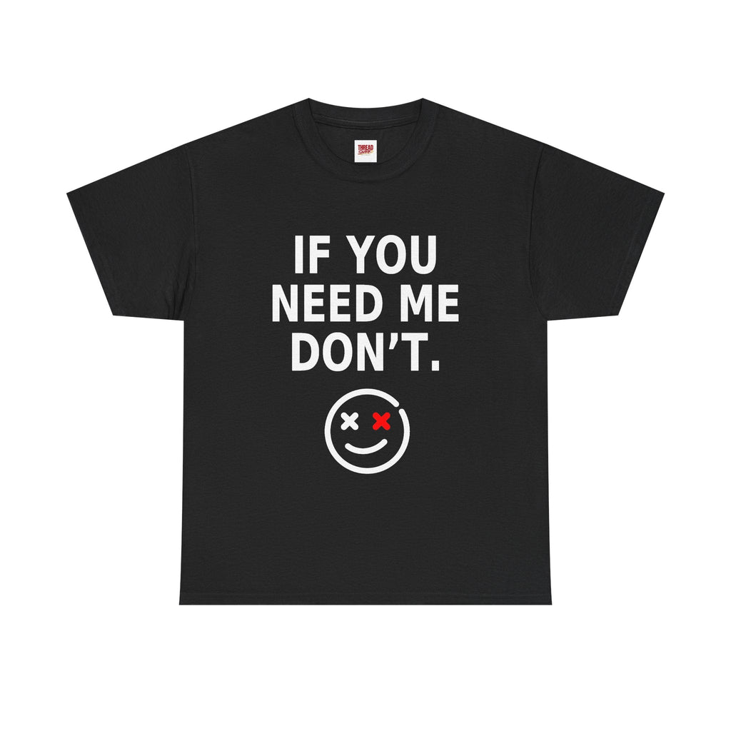 If You Need Me Don't black T-shirt front product view