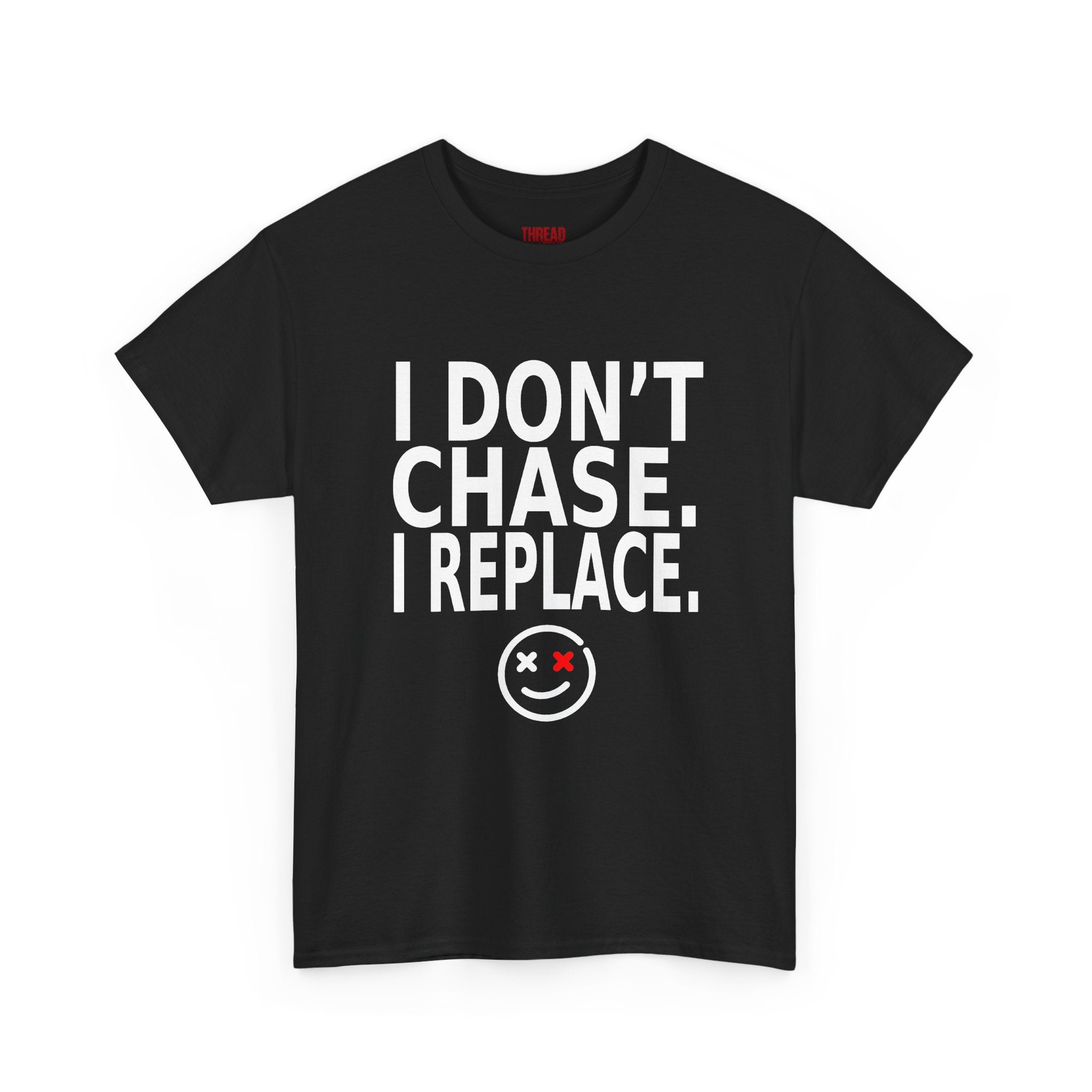 I Don't Chase I Replace Tee — Bold Graphic Smiley T-Shirt