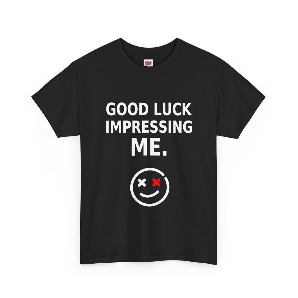 Good Luck Impressing Me Black Statement T-Shirt