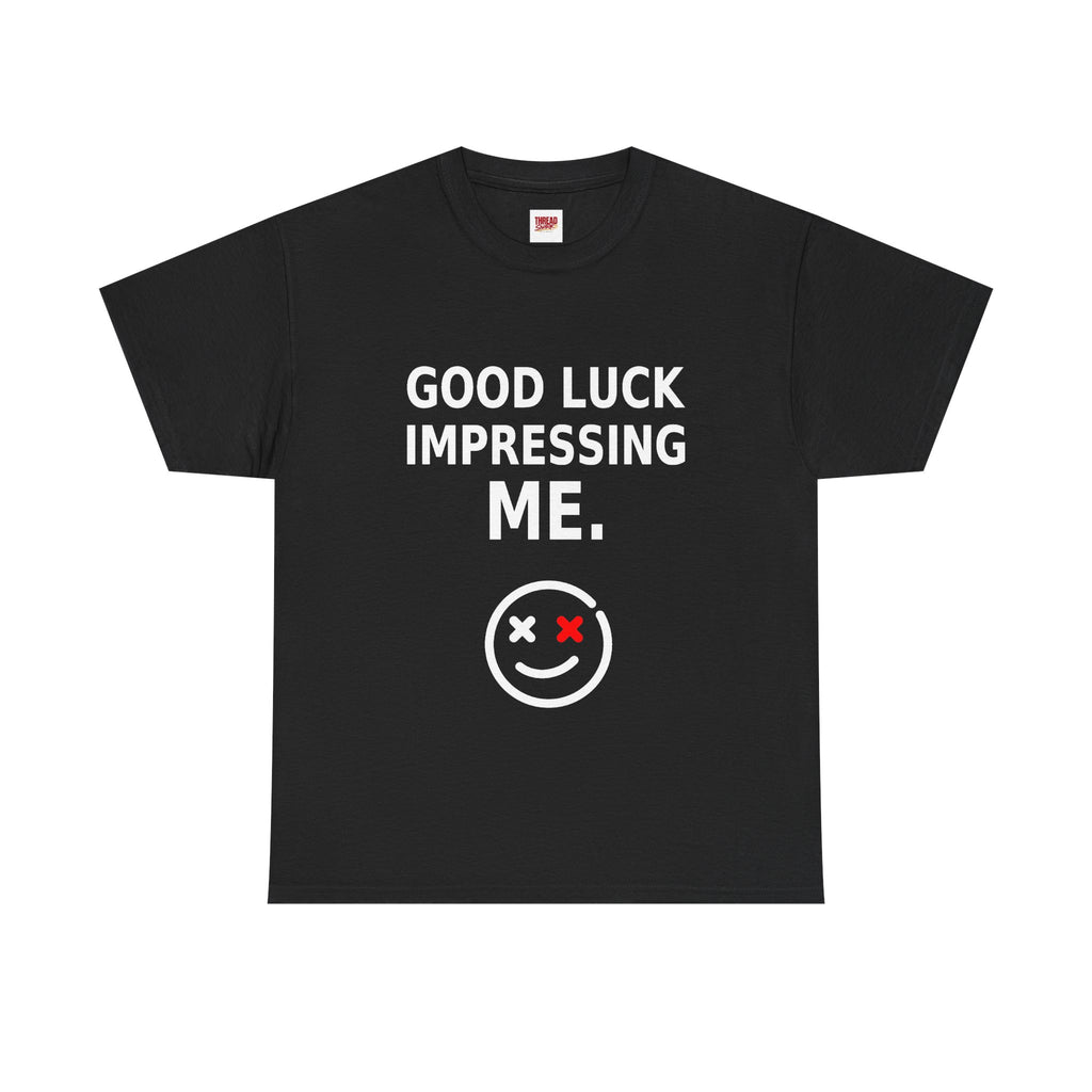 Good Luck Impressing Me Black Statement T-Shirt