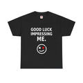 Good Luck Impressing Me Black Statement T-Shirt