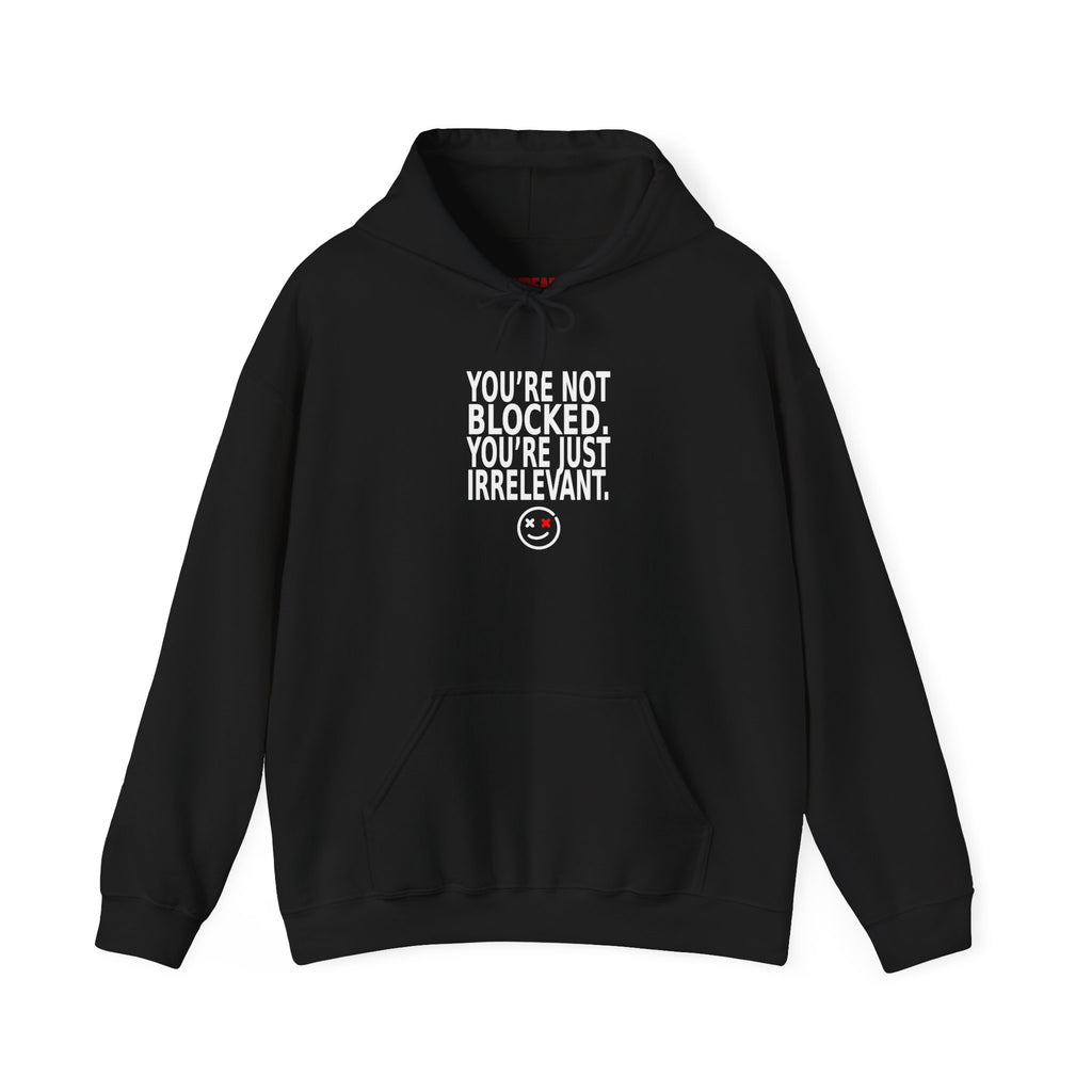 Hoodie - "You're Not Blocked, You're Just Irrelevant" Graphic Pullover